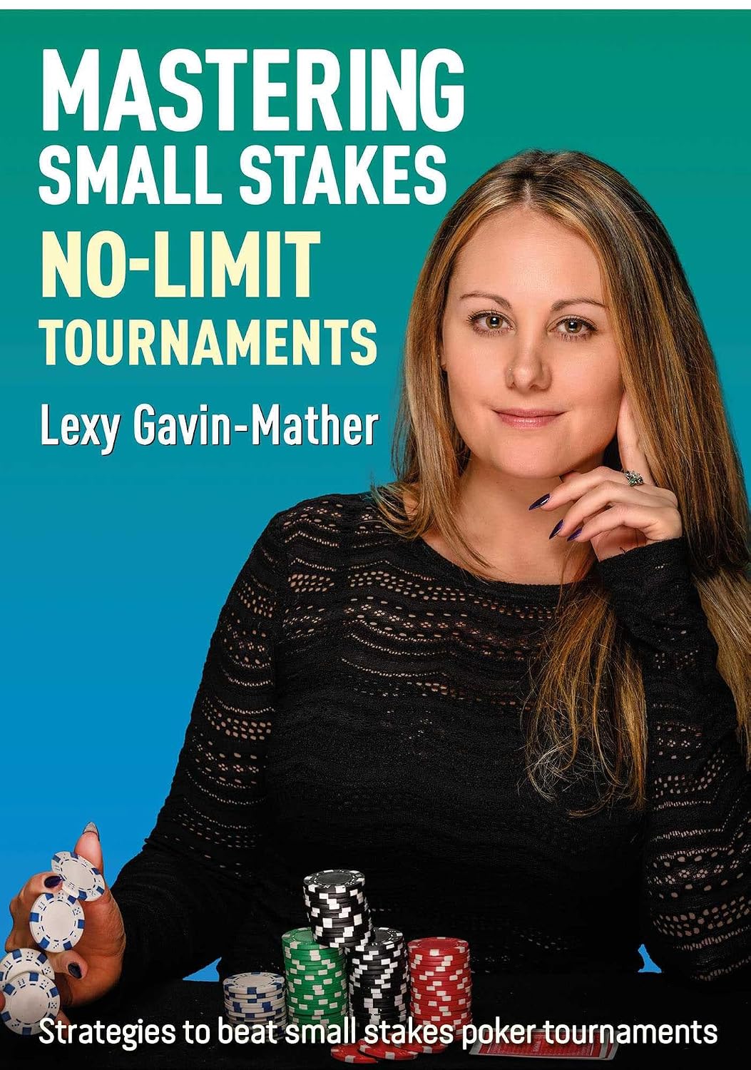 Cover of Mastering Small Stakes No-Limit Tournaments by Lexy Gavin-Mather