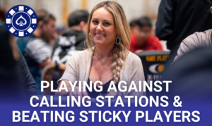 Playing Against Calling Stations & Beating Sticky Players